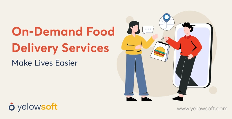 on-demand-food-delivery-services-make-lives-easier-yelowsoft